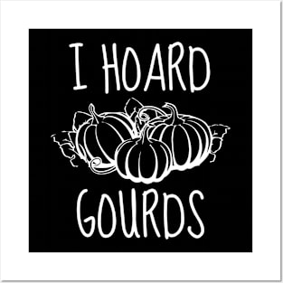 I Hoard Gourds Posters and Art